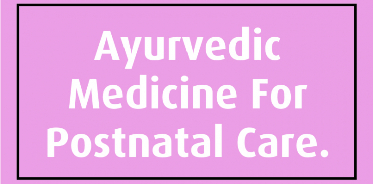 ayurvedic medicine for postnatal care