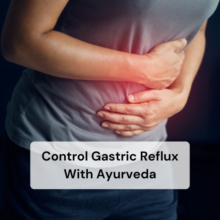 How to Control Gastric Reflux with Ayurveda AyurCentral Online
